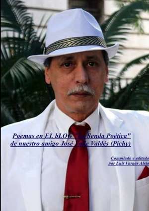 Poemas en La Senda Poética de nuestro amigo José Valle Valdés (Pichy) de Luis Vargas Alejo