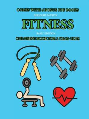 Coloring Book for 2 Year Olds (Fitness) de Bernard Patrick