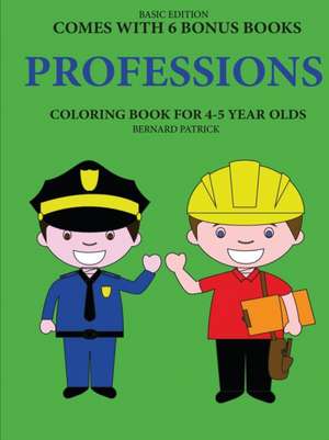 Coloring Books for 4-5 Year Olds (Professions) de Bernard Patrick