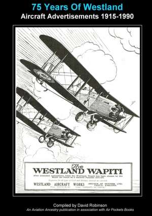 75 Years Of Westland Aviation Advertisements 1915-1990 de David Robinson