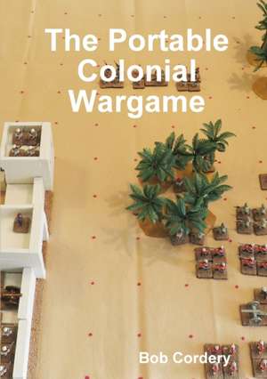 The Portable Colonial Wargame de Bob Cordery