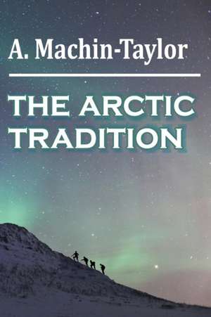 THE ARCTIC TRADITION de A. Machin-Taylor