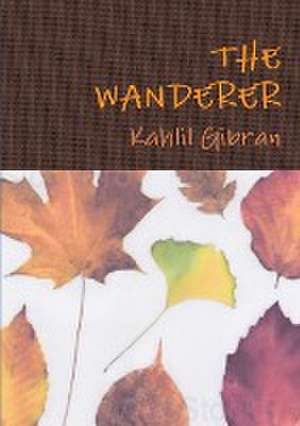 The Wanderer de Kahlil Gibran