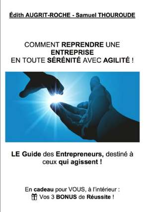 Comment reprendre une Entreprise en toute Sérénité avec Agilité ! de Edith Augrit-Roche