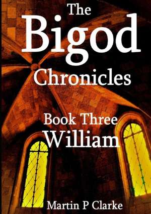 The Bigod Chronicles Book Three William de Martin P Clarke