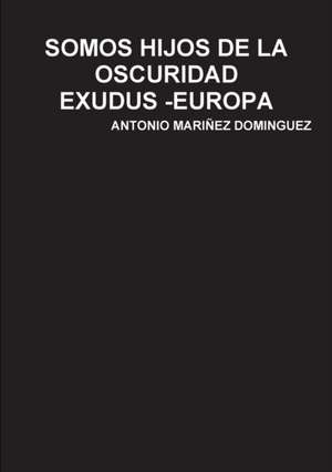 SOMOS HIJOS DE LA OSCURIDAD de Antonio Mariñez Dominguez