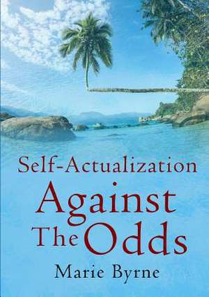 Self-Actualization Against the Odds de Marie Byrne