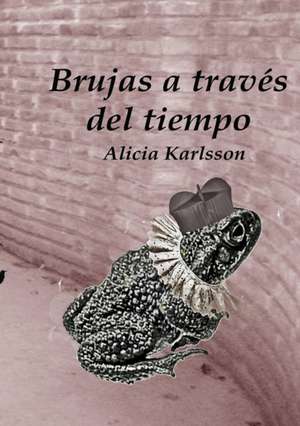 Brujas a través del tiempo de Alicia Cristina Karlsson