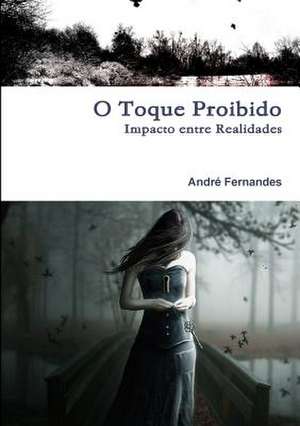 Impacto Entre Realidades - O Toque Proibido de Fernandes, Andr'