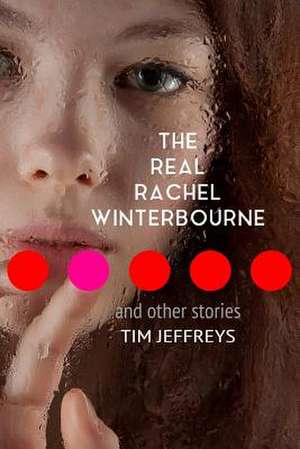 The Real Rachel Winterbourne and Other Stories de Tim Jeffreys