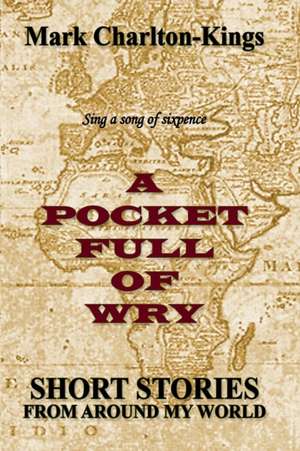 A POCKET FULL OF WRY de Mark Charlton-Kings