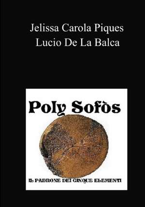 POLY SOFÒS - il padrone dei cinque elementi de Jelissa Carola Piques Lucio de La Balca