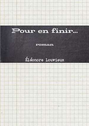 Pour en finir... de Eleonore Louvieux