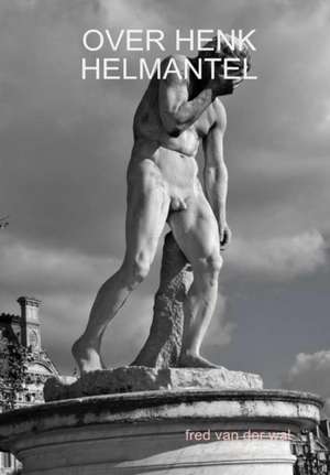 Over Henk Helmantel de Fred van der Wal