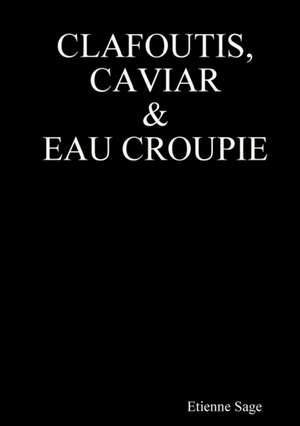 Clafoutis, Caviar et Eau croupie de Etienne Sage