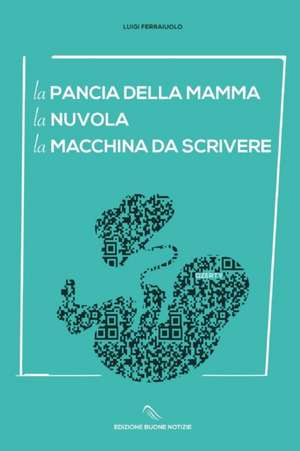 La pancia della mamma La nuvola La macchina da scrivere de Luigi Ferraiuolo