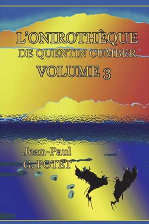 L'ONIROTHÈQUE DE QUENTIN CUMBER, VOL. 3 de Jean-Paul G. Potet