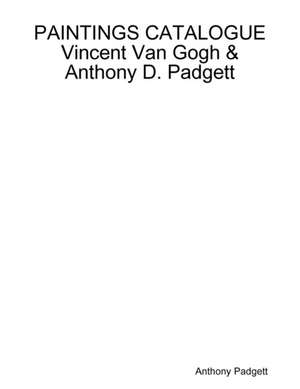 PAINTINGS CATALOGUE Vincent Van Gogh & Anthony D. Padgett de Anthony Padgett