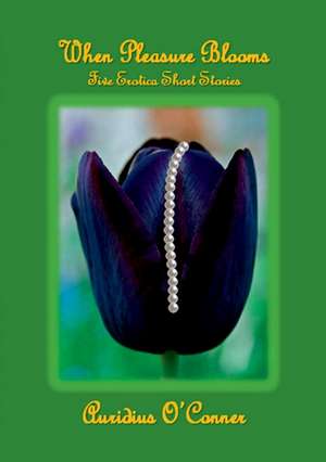 When Pleasure Blooms de Auridius O'Conner