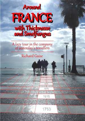 Around France with Thicknesse and Smelfungus de Richard Guise