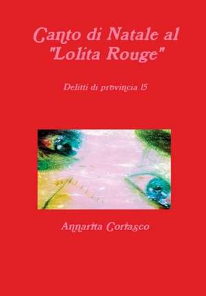 Canto di Natale al "Lolita Rouge" - Delitti di provincia 15 de Annarita Coriasco