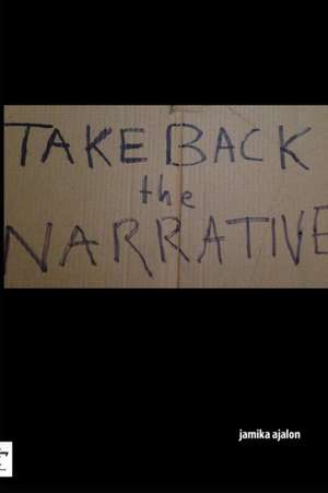 Take Back The Narrative de Jamika Ajalon