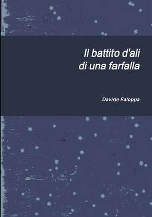 Il battito d'ali di una farfalla de Davide Faloppa