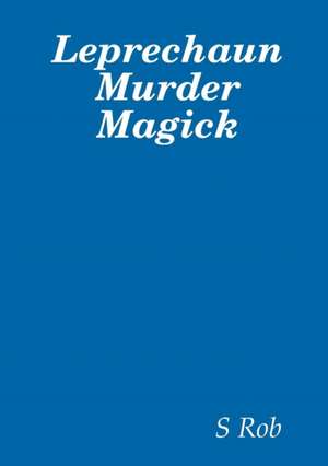 Leprechaun Murder Magick de S. Rob