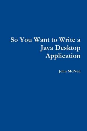 So you want to write a Java desktop application de John McNeil