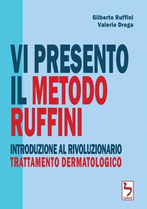 Vi presento il Metodo Ruffini - Introduzione al rivoluzionario trattamento dermatologico de Gilberto Ruffini