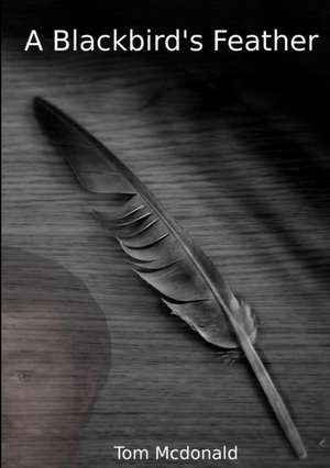 A Blackbird's Feather de Tom McDonald