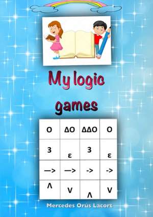 My logic games de Mercedes Orús Lacort