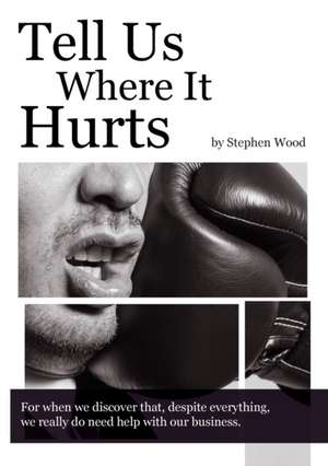 Tell Us Where It Hurts de Stephen Wood