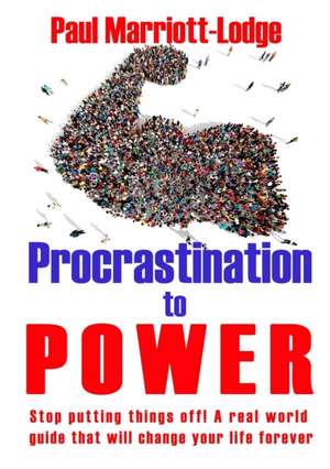 Procrastination to Power de Paul Marriott-Lodge