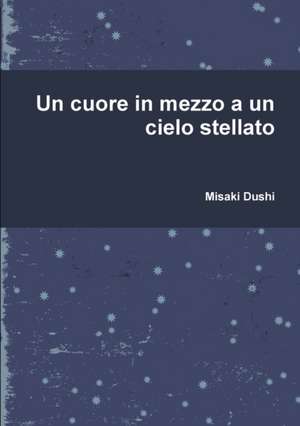 Un cuore in mezzo a un cielo stellato de Misaki Dushi