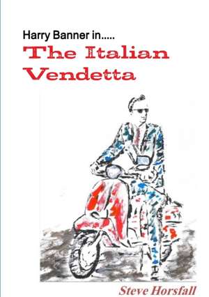 Harry Banner in.....The Italian Vendetta de Steve Horsfall