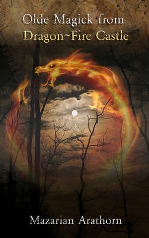 Olde Magick From Dragon-Fire Castle de Mazarian Arathorn