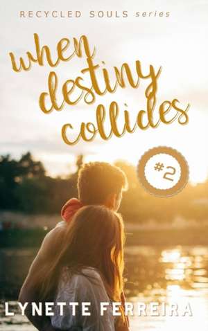 When Destiny Collides (Recycled Souls Book Two) de Lynette Ferreira