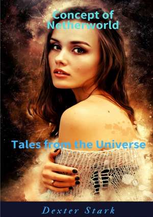 CONCEPT OF NETHERWORLD Tales from the Universe de Dexter Stark