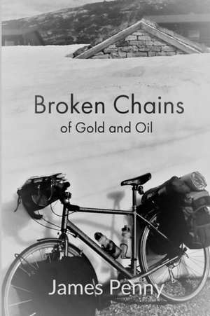 Broken Chains Of Gold And Oil de James Penny