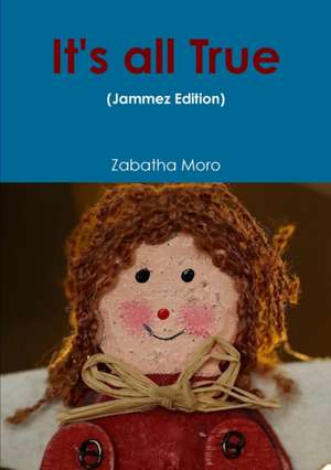 It's all True (Jammez Edition) de Zabatha Moro