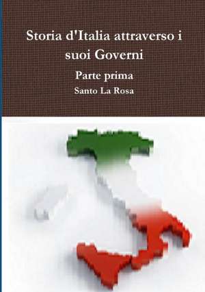 Storia d'Italia attraverso i suoi Governi Parte seconda de Santo La Rosa