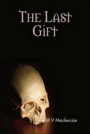 The Last Gift de M V Mackenzie
