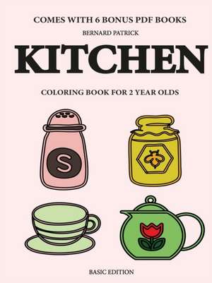 Coloring Books for 2 Year Olds (Kitchen) de Bernard Patrick