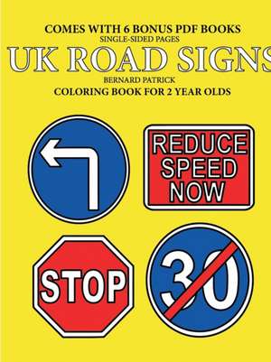 Coloring Books for 2 Year Olds (UK Road Signs) de Bernard Patrick