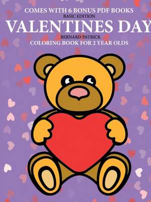 Coloring Books for 2 Year Olds (Valentines Day) de Bernard Patrick