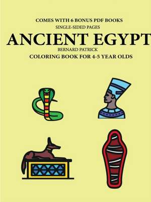 Coloring Book for 4-5 Year Olds (Ancient Egypt) de Bernard Patrick