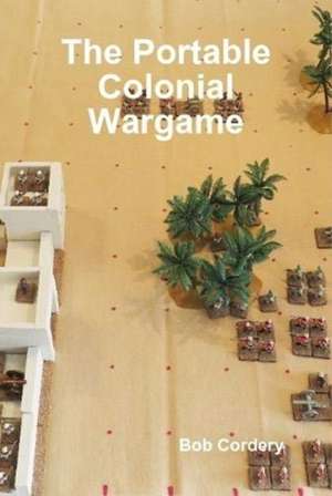 The Portable Colonial Wargame de Bob Cordery