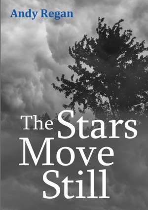 The Stars Move Still de Andy Regan