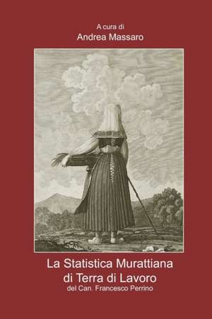 La Statistica Murattiana di Terra di Lavoro del Can. Francesco Perrino de Andrea Massaro